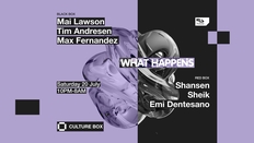 What Happens: Mai Lawson / Tim Andresen / Max Fernandez / Shansen / Sheik / Emi Dentesano
