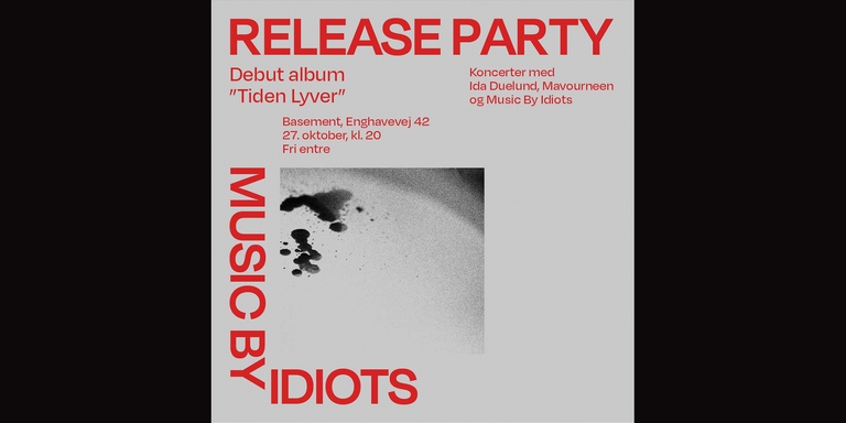 Music By Idiots album release og koncert sammen med Mavourneen og Ida Duelund +DJ's