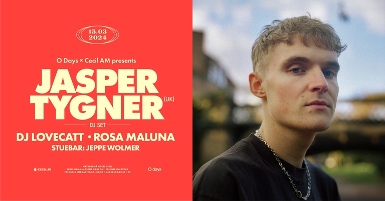 Cecil AM & O Days præsenterer: Jasper Tygner (UK) (DJ set) + DJ LoveCatt, Rosa Maluna & Jeppe Wolmer