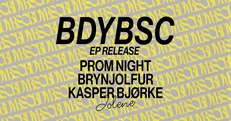 Jolene presents: BDYBSC EP Release (Prom Night & Brynjolfur & Kasper Bjørke)