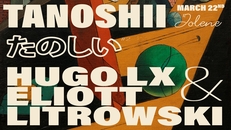 Tanoshii w/ Hugo LX & Eliott Litrowski