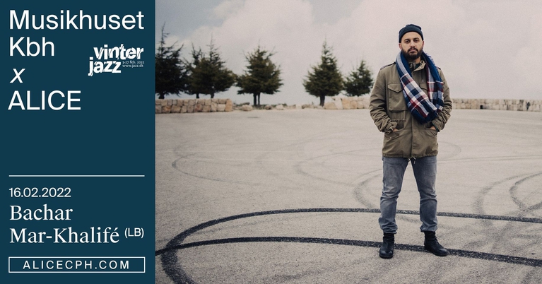 Musikhuset Kbh x ALICE: Bachar Mar-Khalifé (LB) / Vinterjazz — få billetter