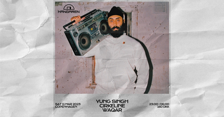 Hangaren: Yung Singh (UK), Cirkeline, Waqar