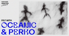 Jolene presents: Felt with Oceanic (DE/NL) and Perko