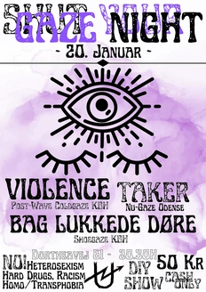 SHUT YOUR GAZE:Violence(Kbh - Dream Pop/Post-Punk) - TAKER(Odense - Nu-Gaze) - Bag Lukkede Døre(Kbh)