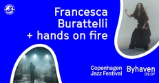 Copenhagen Jazz Festival: Francesca Burattelli + hands on fire // Byhaven