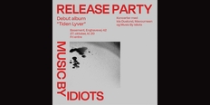 Music By Idiots album release og koncert sammen med Mavourneen og Ida Duelund +DJ's