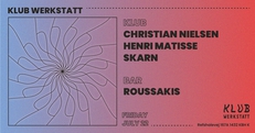 KLUB WERKSTATT: CHRISTIAN NIELSEN + HENRI MATISSE + SKARN + ROUSSAKIS