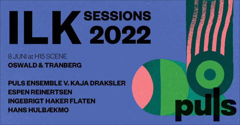 ILK Sessions 2022: DRAKSLER/REINERTSEN/HÅKER FLATEN/HULBÆKMO + OSWALD/TRANBERG