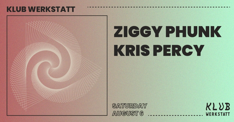 KLUB WERKSTATT: KRIS PERCY + ZIGGY PHUNK