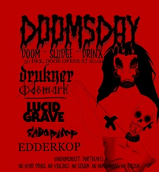 DOOMSDAY - DRUKNER, SADOPIMP, LUCID GRAVE, ØDEMARK, EDDERKOP.