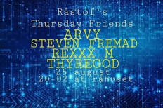 THURSDAY FRIENDS-ARVY-STEVEN FREMAD-REXXX M-THYREGOD