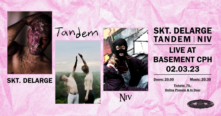 Skt. DeLarge + Tandem + NIV // Basement CPH