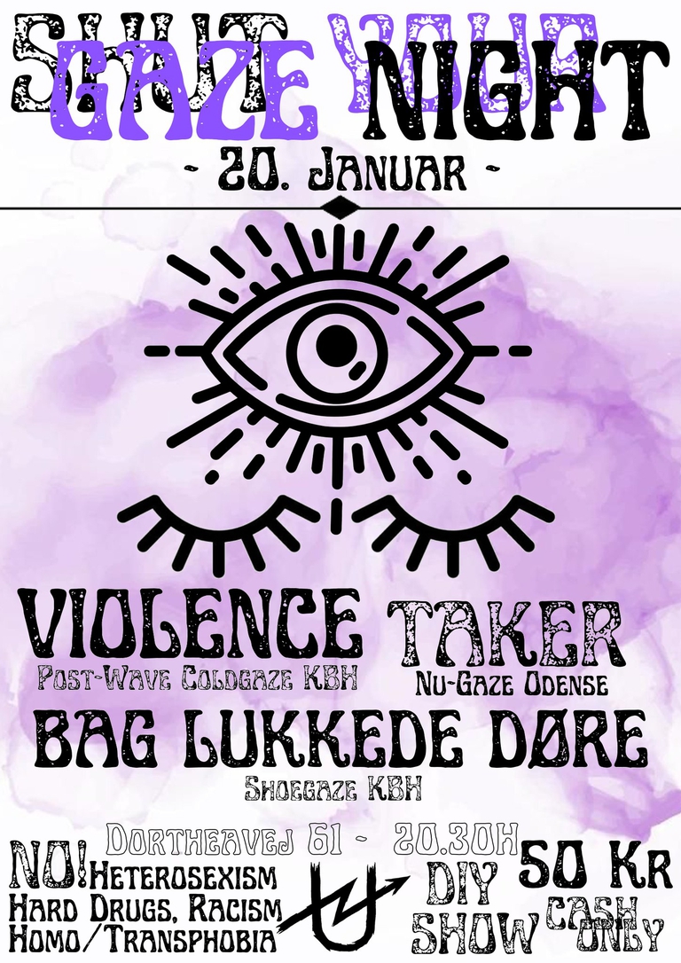 SHUT YOUR GAZE:Violence(Kbh - Dream Pop/Post-Punk) - TAKER(Odense - Nu-Gaze) - Bag Lukkede Døre(Kbh)