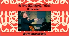 In the Beginning There Was Light / Festival & Friends