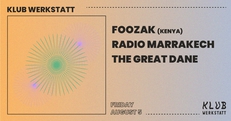 KLUB WERKSTATT: FOOZAK (KENYA) + RADIO MARRAKECH + THE GREAT DANE